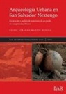 Geiser Gerardo Martín Medina - Arqueología Urbana en San Salvador Nextengo