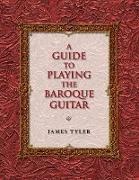 James Tyler - Guide to Playing the Baroque Guitar