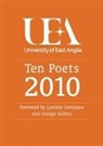 Lavinia Greenlaw, George Szirtes, UEA Students, Nathan Hamilton, Rachel Hore, UEA Students - Ten Poets: UEA Poetry 2010