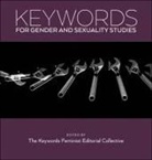 The Keywords Feminist Editorial Collective The Keywords Feminist Editorial Collective - Keywords for Gender and Sexuality Studies