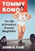 John D. Fair,  Fair John D. - Tommy Kono - The Life of America's Greatest Weightlifter