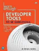 Michael Hartl - Learn Enough Developer Tools to Be Dangerous: Command Line, Text Editor, and Git Version Control Essentials