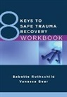 Vanessa Bear, Babette Rothschild, Rothschild Babette - 8 Keys to Safe Trauma Recovery Workbook