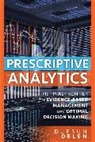 Dursun Delen - Prescriptive Analytics: The Final Frontier for Evidence-Based Management and Optimal Decision Making