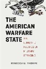 Rebecca U. Thorpe, Thorpe Rebecca U. - The American Warfare State
