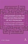 Peter Hacker - Beginner''s Guide to the Later Philosophy of Wittgenstein
