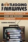 Eleanor Patterson - Bootlegging the Airwaves