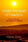 Hans Joas, Hans (Ernst Troeltsch Professor for the Soci Joas, Hans (Ernst Troeltsch Professor for the Sociology of Religion Joas, Joas Hans - Under the Spell of Freedom