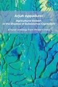 Arjun Appadurai, Arjun Appadurai - Agricultural Reason in the Shadow of Subsistence Capitalism A Rural Ontology from Western India