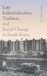 Yong-Chool Ha, Clark W Sorensen, Clark W. Sorensen - Late Industrialization, Tradition, and Social Change in South Korea