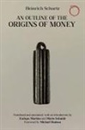 Heinrich Schurtz, Enrique Martino, Mario Schmidt - An Outline of the Origins of Money