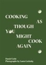 Daniel Licht, Laura Letinsky - Cooking As Though You Might Cook Again