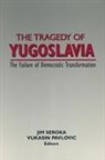 Vukasin Pavlovic, Pavlovic Vukasin, Jim Seroka, Seroka Jim - The Tragedy of Yugoslavia: The Failure of Democratic Transformation