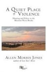 Allen Morris Jones - A Quiet Place of Violence: Hunting and Ethics in the Missouri River Breaks
