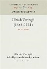 Ulrich Zwingli, Samuel Macauley Jackson - Ulrich Zwingli (1484-1531)