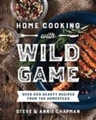 Annie Chapman, Steve Chapman - Home Cooking with Wild Game