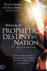 Chuck Pierce, Dutch Sheets, Tim Sheets - Releasing the Prophetic Destiny of a Nation [Second Edition]