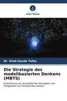Dr Ehab Gouda Tolba, Dr. Ehab Gouda Tolba, Ehab Gouda Tolba - Die Strategie des modellbasierten Denkens (MBTS)