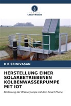 D R SRINIVASAN - HERSTELLUNG EINER SOLARBETRIEBENEN KOLBENWASSERPUMPE MIT IOT