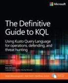 Mark Morowczynski, Mark David Morowczynski, Rod Trent, Matthew Zorich, Matthew Luke Zorich - The Definitive Guide to KQL: Using Kusto Query Language for operations, defending, and threat hunting