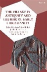 Alan Cadwallader, James R Harrison, Standhartin, Alan Cadwallader, Cadwallader Alan, James R. Harrison... - The Village in Antiquity and the Rise of Early Christianity