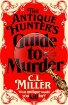 C L Miller, C. L. Miller, C.L. Miller - The Antique Hunter's Guide to Murder