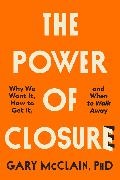 Gary McClain, McClain Gary - The Power of Closure Why We Want It, How to Get It, and When to Walk Away