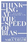 Sara Taylor - Thinking at the Speed of Bias