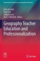 Eyüp Artvinli, Inga Gryl, Jongwon Lee, Jongwon Lee et al, Jerry T. Mitchell - Geography Teacher Education and Professionalization