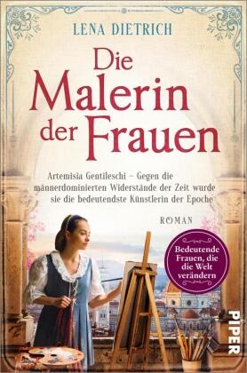 Lena Dietrich - Die Malerin der Frauen - Artemisia Gentileschi - Gegen die männerdominierten Widerstände der Zeit wurde sie die bedeutendste Künstlerin der Epoche | Historischer Roman
