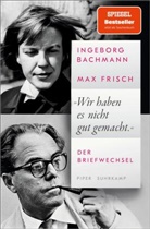Ingeborg Bachmann, Max Frisch - »Wir haben es nicht gut gemacht«