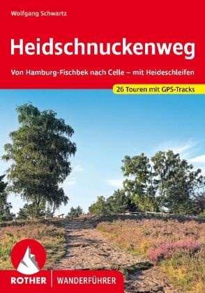 Wolfgang Schwartz - Heidschnuckenweg - Von Hamburg-Fischbek nach Celle - mit Heideschleifen. 26 Touren mit GPS-Tracks