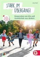 Anna Neef - Stark im Übergang! Kooperation von Kita und Grundschule neu denken