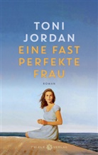 Toni Jordan - Eine fast perfekte Frau