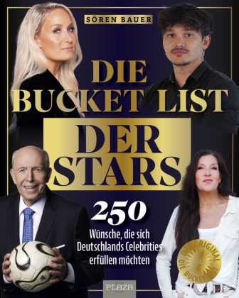 Sören Bauer - Die Bucket List der Stars - 250 Wünsche, die sich Deutschlands Celebrities erfüllen möchten. VIP Bucket List