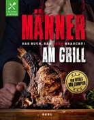 Oliver Sievers - Männer am Grill - Das Buch, das Mann braucht! Grillbuch Grillrezepte Barbecue