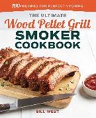 Bill West, West Bill - The Ultimate Wood Pellet Grill Smoker Cookbook