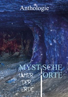L. Achilles, Andreas Allesch, Noel d'Óc, Philipp Gleichmar, Monika Grasl, André Hahn... - Mystische Orte unter der Erde