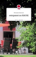 Hermann Karosser - entspannt zu HAUSE. Life is a Story - story.one