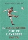 Antonino Arena - Il calciatore che ce l'avrebbe fatta
