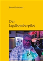 Bernd Schubert - Der Jagdbomberpilot