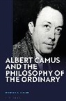 Raymond D Boisvert, Raymond D. Boisvert, Boisvert Raymond D. - Albert Camus and the Philosophy of the Ordinary