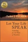 Parker J Palmer, Parker J. Palmer - Let Your Life Speak