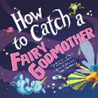 Alice Walstead, Andy Elkerton, Elkerton Andy - How to Catch a Fairy Godmother