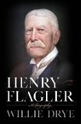 Willie Drye, Drye Willie - Henry Flagler: A Biography
