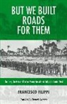 Francesco Filippi, Robin Philpot - But We Built Roads for Them