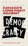 Yves Engler, Owen Schalk - Canada's Long Fight Against Democracy
