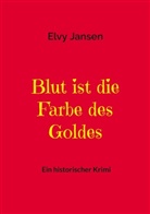 Elvy Jansen - Blut ist die Farbe des Goldes