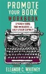 Eleanor C Whitney, Eleanor C. Whitney - Promote Your Book Workbook