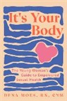 Dena Moes - It's your Body: The Young Woman's Guide to Empowered Sexual Health